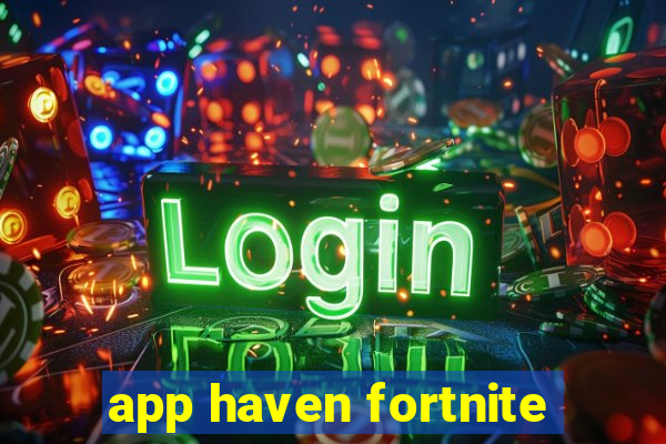 app haven fortnite